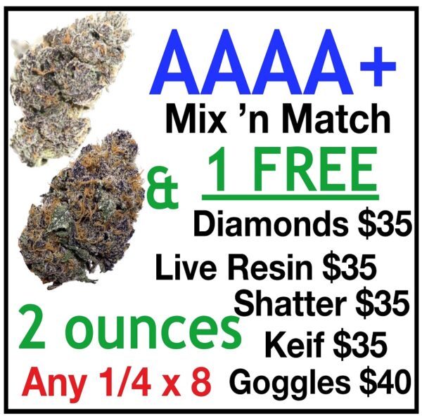 2 Oz Special: Any 1/4 x 8 AAAA+ & FREE $35 of either Diamonds or Shatter or Live Resin or Kief or Goggles